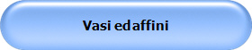 Vasi ed affini